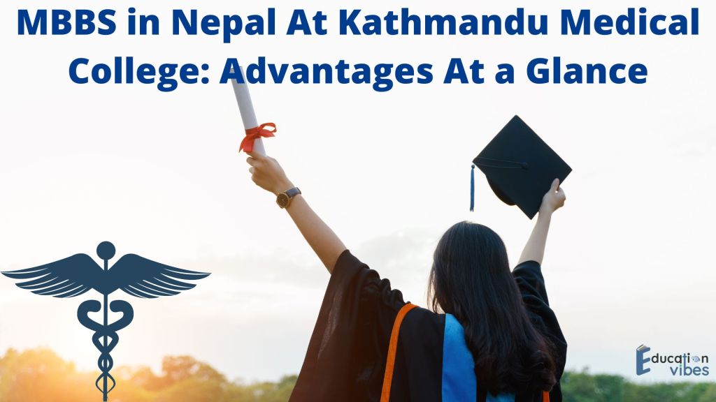 MBBS in Nepal At Kathmandu Medical College: Advantages At a Glance